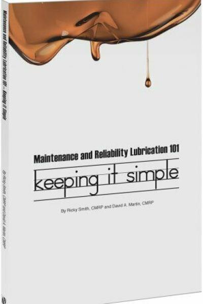 Maintenance and Reliability Lubrication 101 - Keeping it Simple